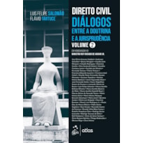 DIREITO CIVIL - DIÁLOGOS ENTRE A DOUTRINA E A JURISPRUDÊNCIA - VOLUME 2