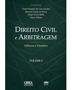 Direito Civil e Arbitragem - Influxos e Desafios - Vol. 2