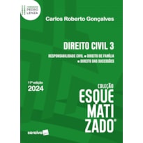 DIREITO CIVIL ESQUEMATIZADO® - RESPONSABILIDADE CIVIL - DIREITO DE FAMÍLIA - DIREITO DAS SUCESSÕES - 11ª EDIÇÃO 2024