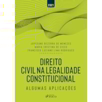 DIREITO CIVIL NA LEGALIDADE CONSTITUCIONAL - ALGUMAS APLICAÇÕES - 1ª ED - 2021