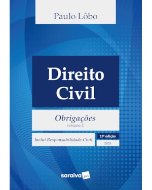 DIREITO CIVIL - OBRIGAÇÕES - VOL.2 - 13ª EDIÇÃO 2025