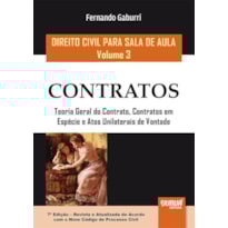 DIREITO CIVIL PARA SALA DE AULA - VOLUME 3 - CONTRATOS - TEORIA GERAL DO CONTRATO, CONTRATOS EM ESPÉCIE E ATOS UNILATERAIS DE VONTADE