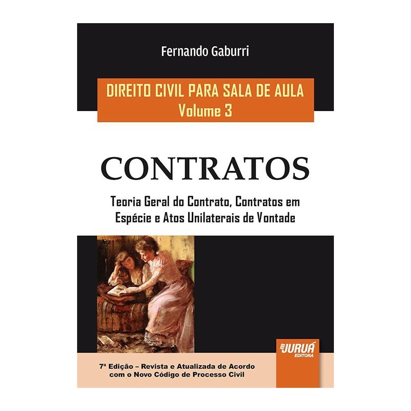 DIREITO CIVIL PARA SALA DE AULA - VOLUME 3 - CONTRATOS - TEORIA GERAL DO CONTRATO, CONTRATOS EM ESPÉCIE E ATOS UNILATERAIS DE VONTADE