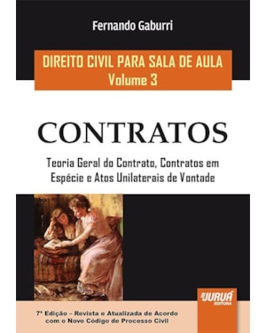 DIREITO CIVIL PARA SALA DE AULA - VOLUME 3 - CONTRATOS - TEORIA GERAL DO CONTRATO, CONTRATOS EM ESPÉCIE E ATOS UNILATERAIS DE VONTADE