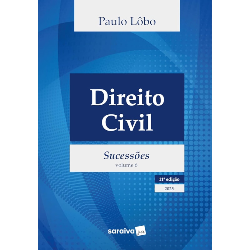 DIREITO CIVIL - SUCESSÕES - VOL.6 - 11ª EDIÇÃO 2025
