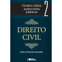 DIREITO CIVIL: TEORIA GERAL - 3ª EDIÇÃO 2013: AÇÕES E FATOS JURÍDICOS
