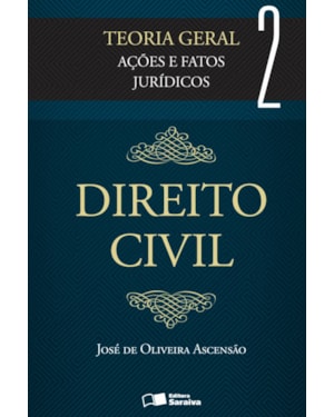 DIREITO CIVIL: TEORIA GERAL - 3ª EDIÇÃO 2013: AÇÕES E FATOS JURÍDICOS