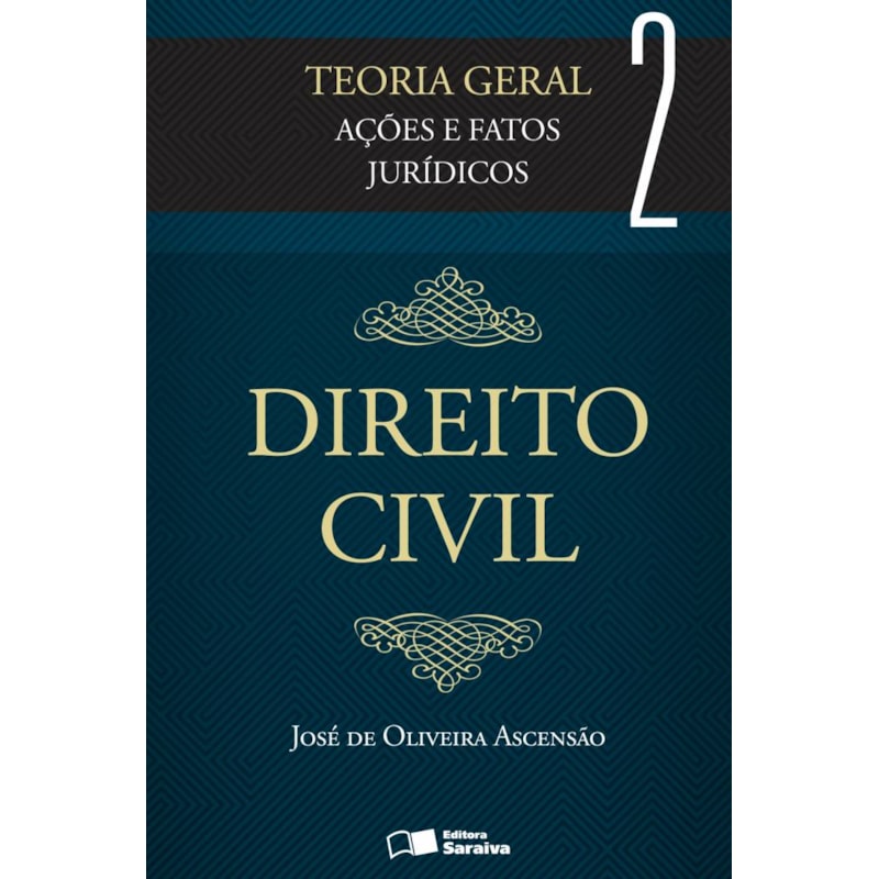 DIREITO CIVIL: TEORIA GERAL - 3ª EDIÇÃO 2013: AÇÕES E FATOS JURÍDICOS