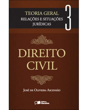 DIREITO CIVIL: TEORIA GERAL - VOLUME 3 - 2ª EDIÇÃO DE 2012: RELAÇÕES E SITUAÇÕES JURÍDICAS