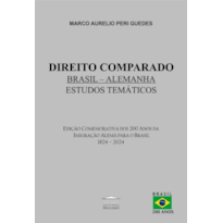 Direito Comparado Brasil - Alemanha - Estudos Temáticos - Edição comemorativa dos 200 anos da imigração Alemã para o Brasil 1824 - 2024