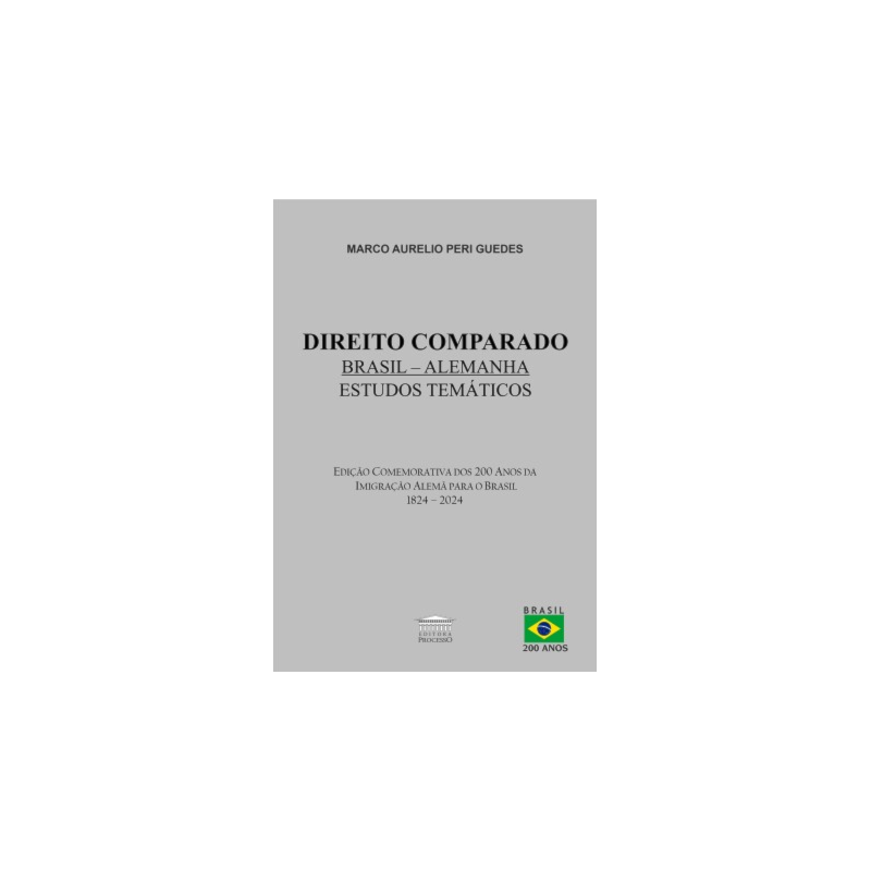 Direito Comparado Brasil - Alemanha - Estudos Temáticos - Edição comemorativa dos 200 anos da imigração Alemã para o Brasil 1824 - 2024