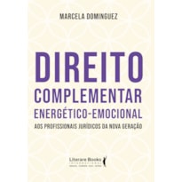 DIREITO COMPLEMENTAR ENERGÉTICO-EMOCIONAL: AOS PROFISSIONAIS JURÍDICOS DA NOVA GERAÇÃO