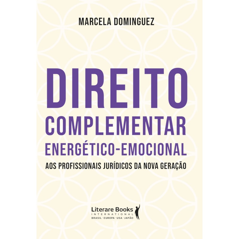 DIREITO COMPLEMENTAR ENERGÉTICO-EMOCIONAL: AOS PROFISSIONAIS JURÍDICOS DA NOVA GERAÇÃO
