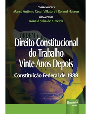 DIREITO CONSTITUCIONAL DO TRABALHO VINTE ANOS DEPOIS - CONSTITUIÇÃO FEDERAL DE 1988