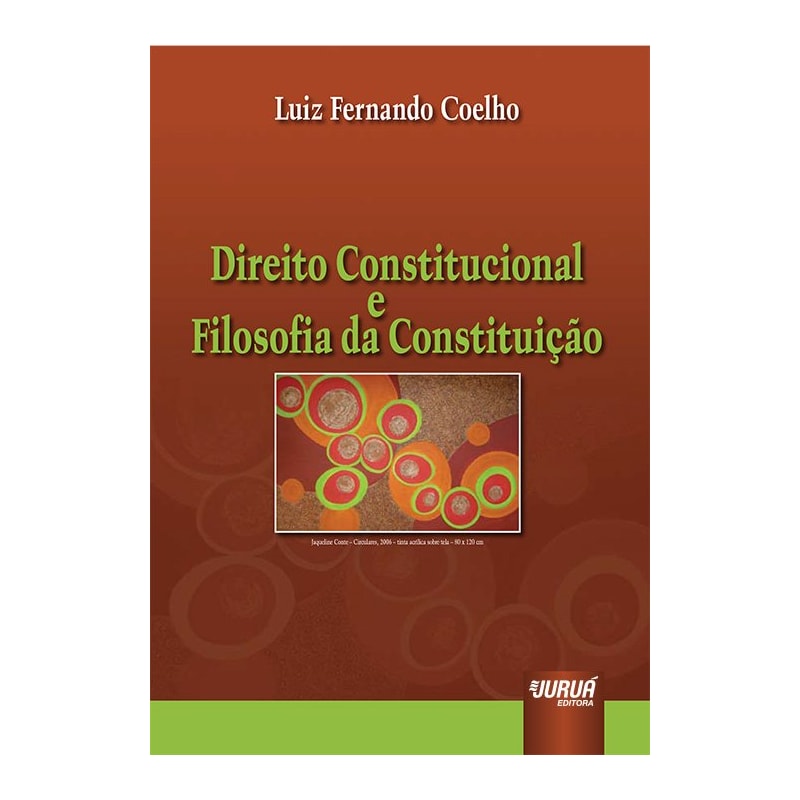 DIREITO CONSTITUCIONAL E FILOSOFIA DA CONSTITUIÇÃO