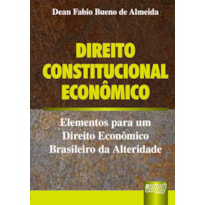 DIREITO CONSTITUCIONAL ECONÔMICO - ELEMENTOS PARA UM DIREITO ECONÔMICO BRASILEIRO DA ALTERIDADE