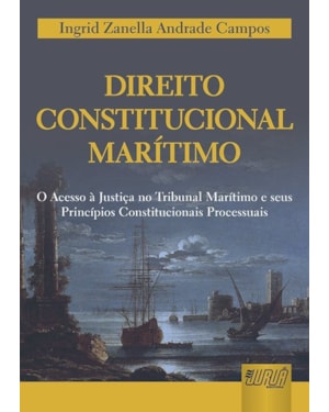 DIREITO CONSTITUCIONAL MARÍTIMO - O ACESSO À JUSTIÇA NO TRIBUNAL MARÍTIMO E SEUS PRINCÍPIOS CONSTITUCIONAIS PROCESSUAIS