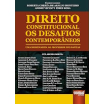 DIREITO CONSTITUCIONAL - OS DESAFIOS CONTEMPORÂNEOS - UMA HOMENAGEM AO PROFESSOR IVO DANTAS