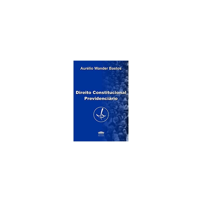 DIREITO CONSTITUCIONAL PREVIDENCIARIO (BASTOS/PROC