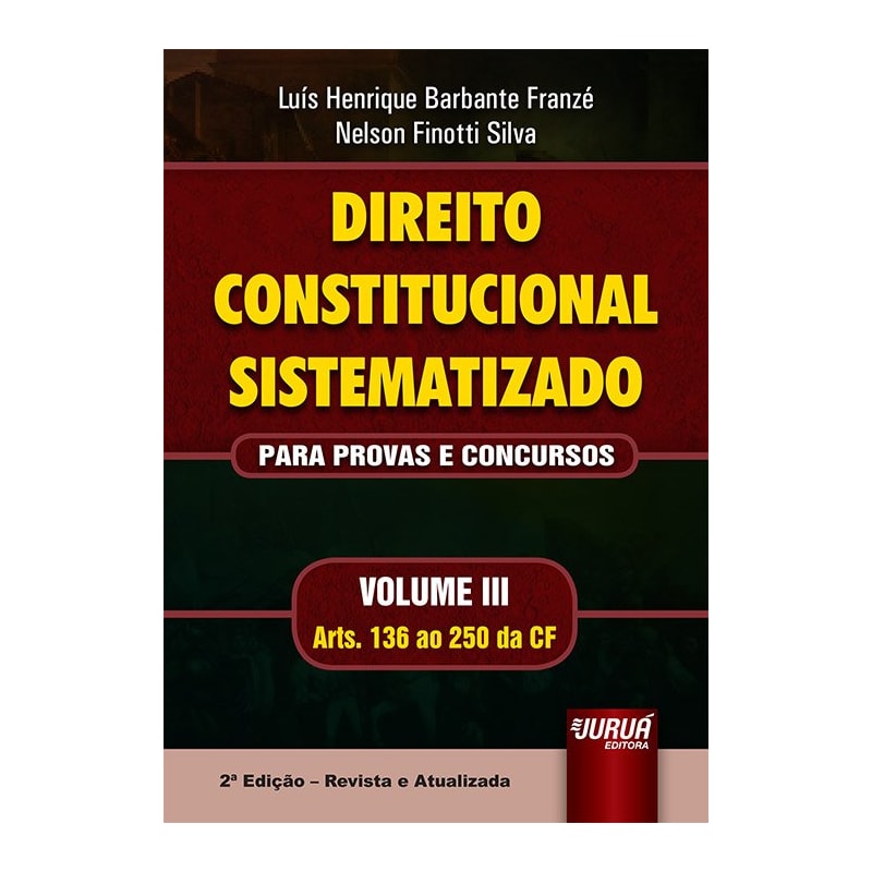 DIREITO CONSTITUCIONAL SISTEMATIZADO - PARA PROVAS E CONCURSOS - VOLUME III - ARTS. 136 AO 250 DA CF