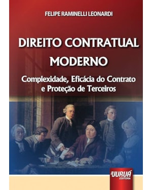 DIREITO CONTRATUAL MODERNO - COMPLEXIDADE, EFICÁCIA DO CONTRATO E PROTEÇÃO DE TERCEIROS