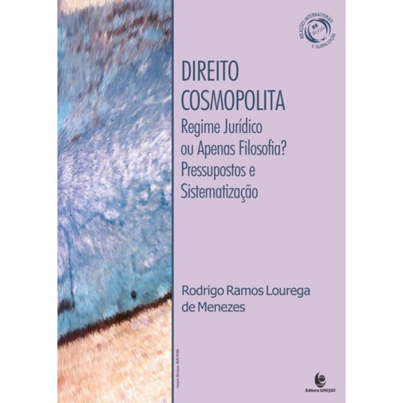 DIREITO COSMOPOLITA - REGIME JURÍDICO OU APENAS FILOSOFIA PRESSUPOSTOS E SISTEMATIZAÇOES