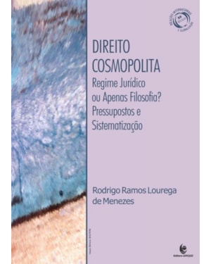 DIREITO COSMOPOLITA - REGIME JURÍDICO OU APENAS FILOSOFIA PRESSUPOSTOS E SISTEMATIZAÇOES