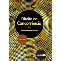 DIREITO DA CONCORRÊNCIA - 1ª EDIÇÃO 2017