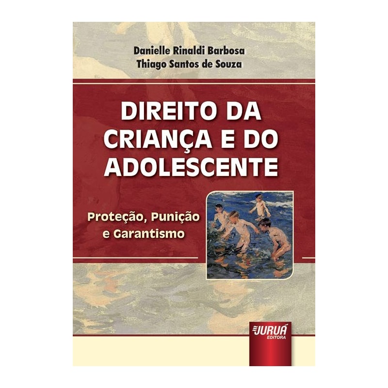 DIREITO DA CRIANÇA E DO ADOLESCENTE - PROTEÇÃO, PUNIÇÃO E GARANTISMO