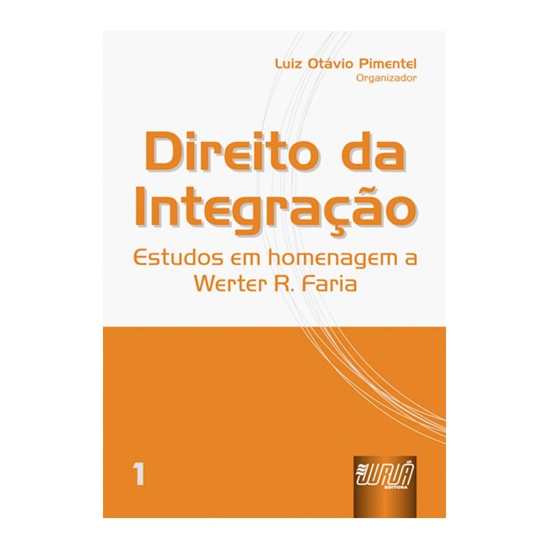 DIREITO DA INTEGRAÇÃO - ESTUDOS EM HOMENAGEM A WERTER R. FARIA - VOL. I
