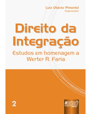 DIREITO DA INTEGRAÇÃO - ESTUDOS EM HOMENAGEM A WERTER R. FARIA - VOL.II