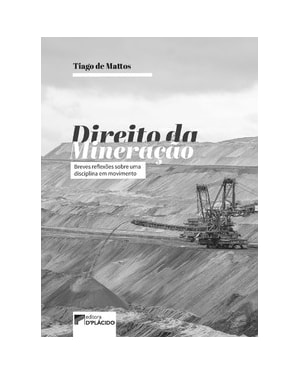 Direito da mineração - Breves reflexões sobre uma disciplina em movimento