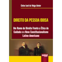 DIREITO DA PESSOA IDOSA - UM RAMO DO DIREITO FRENTE A ÉTICA DO CUIDADO E O NOVO CONSTITUCIONALISMO LATINO-AMERICANO