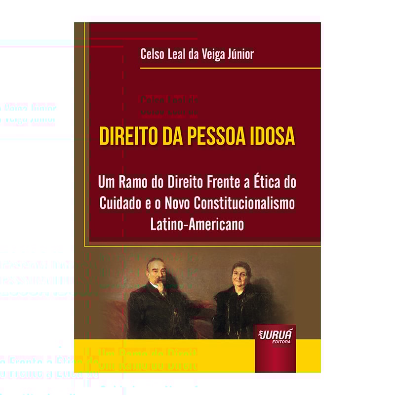 DIREITO DA PESSOA IDOSA - UM RAMO DO DIREITO FRENTE A ÉTICA DO CUIDADO E O NOVO CONSTITUCIONALISMO LATINO-AMERICANO