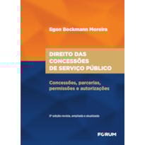 DIREITO DAS CONCESSÕES DE SERVIÇO PÚBLICO: CONCESSÕES, PARCERIAS, PERMISSÕES E AUTORIZAÇÕES