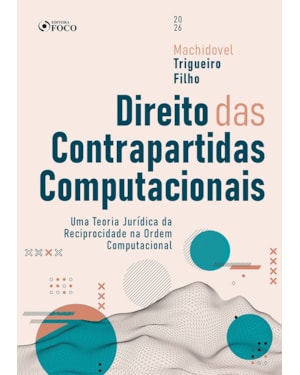 Direito das Contrapartidas Computacionais 1ª Ed - 2026: Uma Teoria Jurídica da Reciprocidade na Ordem Computacional