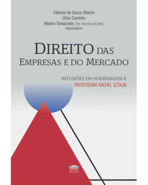 Direito das Empresas e do Mercado Reflexões em Homenagem à Professora Rachel Sztajn