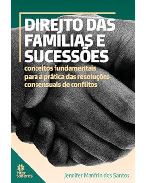 DIREITO DAS FAMÍLIAS E SUCESSÕES:: CONCEITOS FUNDAMENTAIS PARA A PRÁTICA DAS RESOLUÇÕES CONSENSUAIS DE CONFLITOS