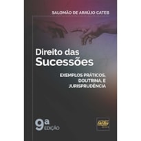 DIREITO DAS SUCESSÕES - EXEMPLOS PRÁTICOS, DOUTRINA E JURISPRUDÊNCIA