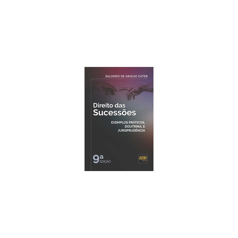DIREITO DAS SUCESSÕES - EXEMPLOS PRÁTICOS, DOUTRINA E JURISPRUDÊNCIA