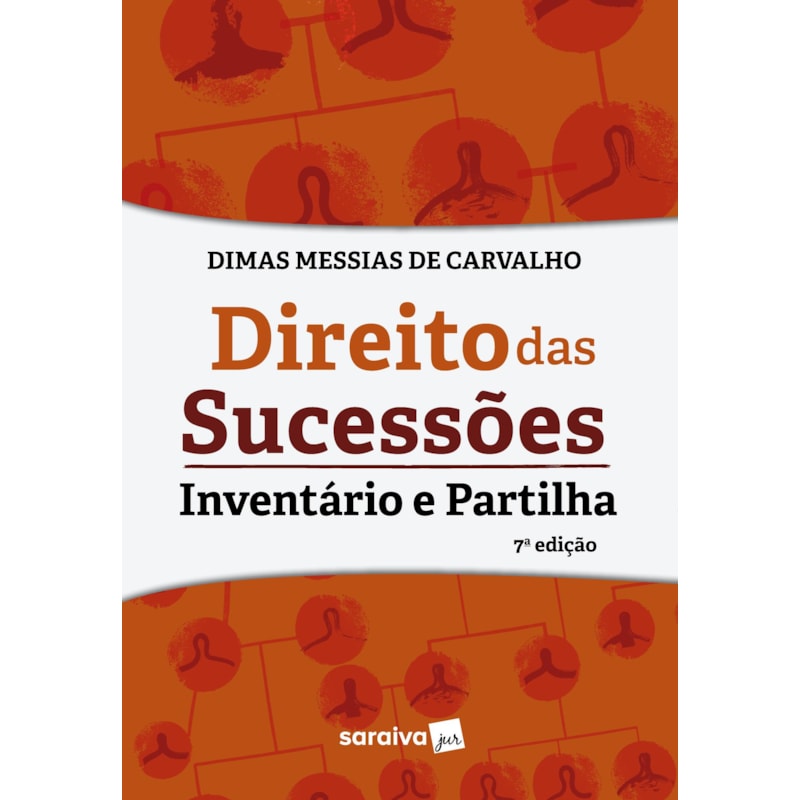 DIREITO DAS SUCESSÕES - INVENTÁRIO E PARTILHA - 7ª EDIÇÃO 2023