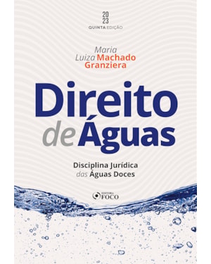 DIREITO DE ÁGUAS - DISCIPLINA JURÍDICA DAS ÁGUAS DOCES - 5ª ED - 2023