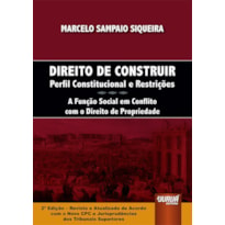 DIREITO DE CONSTRUIR - PERFIL CONSTITUCIONAL E RESTRIÇÕES - A FUNÇÃO SOCIAL EM CONFLITO COM O DIREITO DE PROPRIEDADE - DE ACORDO COM O NOVO CÓDIGO DE PROCESSO CIVIL E JURISPRUDÊNCIAS DOS TRIBUNAIS SUPERIORES