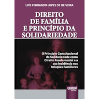 DIREITO DE FAMÍLIA E PRINCÍPIO DA SOLIDARIEDADE - O PRINCÍPIO CONSTITUCIONAL DA SOLIDARIEDADE COMO DIREITO FUNDAMENTAL E A SUA INCIDÊNCIA NAS RELAÇÕES FAMILIARES