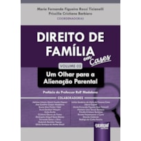 DIREITO DE FAMÍLIA EM CASES - VOL. 02 - UM OLHAR PARA A ALIENAÇÃO PARENTAL