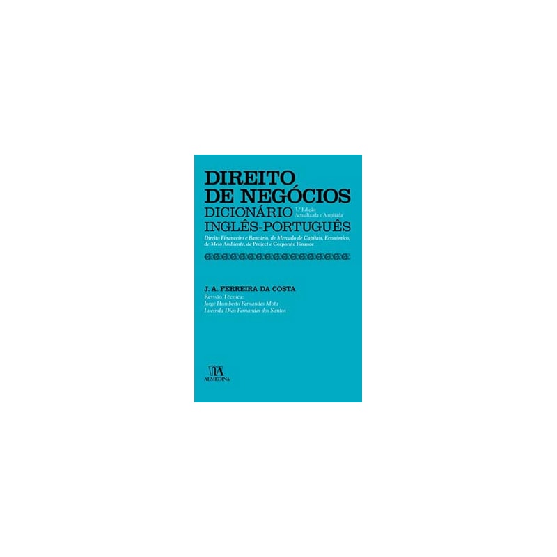 Direito de negócios: dicionário inglês-português - Direito financeiro e bancário, de mercado de capitais, económico, de meio ambiente, de project e corporate finance