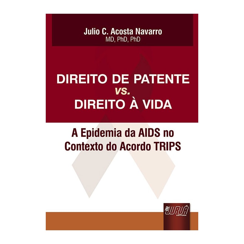 DIREITO DE PATENTE VS. DIREITO À VIDA - A EPIDEMIA DA AIDS NO CONTEXTO DO ACORDO TRIPS