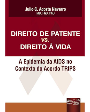 DIREITO DE PATENTE VS. DIREITO À VIDA - A EPIDEMIA DA AIDS NO CONTEXTO DO ACORDO TRIPS