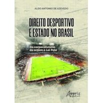 DIREITO DESPORTIVO E ESTADO NO BRASIL: DO CORPORATIVISMO DA ORDEM À LEI PELÉ