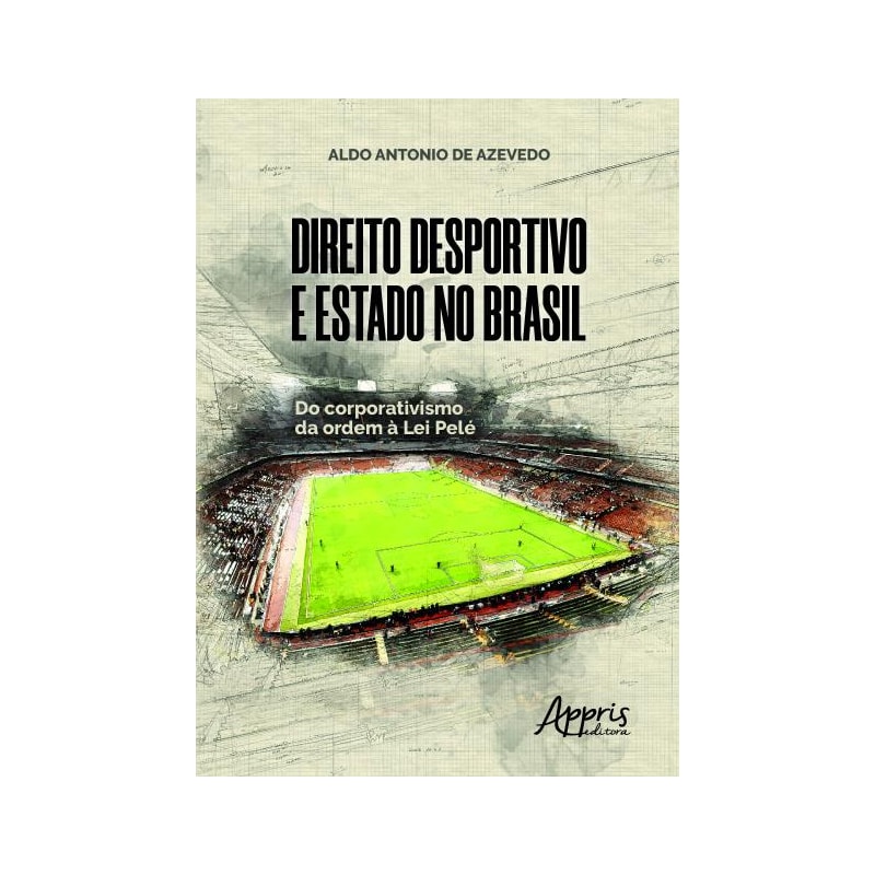 DIREITO DESPORTIVO E ESTADO NO BRASIL: DO CORPORATIVISMO DA ORDEM À LEI PELÉ